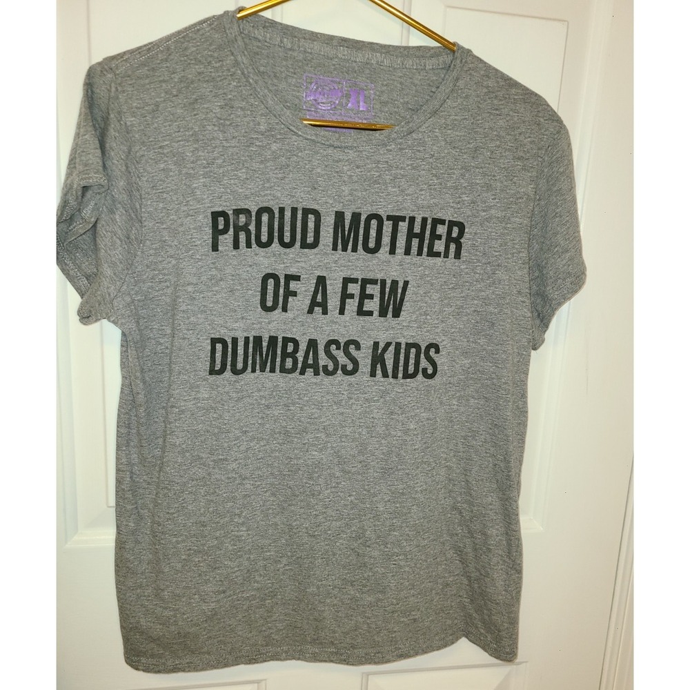Proud Mother of a‎ Few Dumbass Kids T-Shirt Tee Funny Mom Gift Sz XL